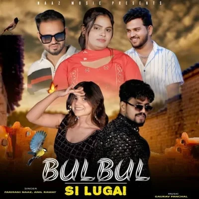 Download Bulbul Si Lugai Farmani Naaz, Anil Rawat mp3 song, Bulbul Si Lugai Farmani Naaz, Anil Rawat full album download