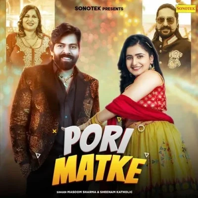 Download Pori Matke Masoom Sharma, Sheenam Katholic mp3 song, Pori Matke Masoom Sharma, Sheenam Katholic full album download