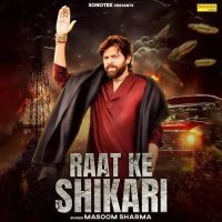 Download Raat Ke Shikari Masoom Sharma mp3 song, Raat Ke Shikari Masoom Sharma full album download