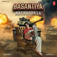 Download Basantiya Nachaounda Preet Sandhu mp3 song, Basantiya Nachaounda Preet Sandhu full album download