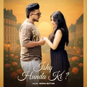 Download Ishq Hunda Ki Seera Buttar mp3 song, Ishq Hunda Ki Seera Buttar full album download