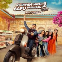 Download Kuriyan Jawan Bapu Preshaan 2 (Title Track) Karamjit Anmol mp3 song, Kuriyan Jawan Bapu Preshaan 2 (Title Track) Karamjit Anmol full album download