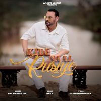 Download Kide Naal Rusiye Nachhatar Gill mp3 song, Kide Naal Rusiye Nachhatar Gill full album download