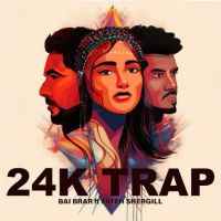Download 24K TRAP Bai Brar mp3 song, 24K TRAP Bai Brar full album download