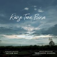 Kaise Tere Bina Lyrics by Satyam Raj