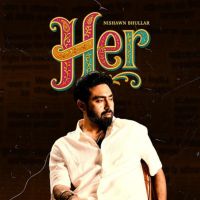 Download Into You Nishawn Bhullar mp3 song, HER Nishawn Bhullar full album download