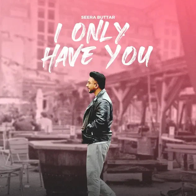 Download I ONLY HAVE YOU Seera Buttar mp3 song, I ONLY HAVE YOU Seera Buttar full album download