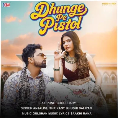 Download Dhunge Pe Pistol Anjali 99, Shrikant, Khushi Baliyan mp3 song, Dhunge Pe Pistol Anjali 99, Shrikant, Khushi Baliyan full album download