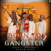 Download Born To Be Gangster 2 - Snehil Pancholi,Karam Brar Snehil Pancholi mp3 song, Born To Be Gangster 2 - Snehil Pancholi,Karam Brar Snehil Pancholi full album download
