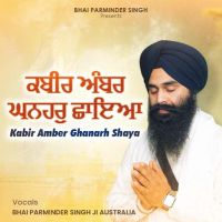Download Kabir Ambar Ghanhar Chhaya Bhai Parminder Singh Ji mp3 song, Kabir Ambar Ghanhar Chhaya Bhai Parminder Singh Ji full album download