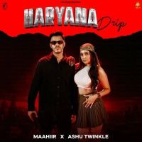 Download Haryana Drip Ashu Twinkle, MAAHIIR mp3 song, Haryana Drip Ashu Twinkle, MAAHIIR full album download