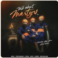 Talk About Martyrs - EP By Bhai Gursharan Singh Jago Leher Ghalkalan full mp3 album