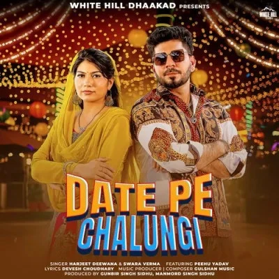 Download Date Pe Chalungi Harjeet Deewana, Swara Verma mp3 song, Date Pe Chalungi Harjeet Deewana, Swara Verma full album download