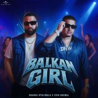 Download Balkan Girl Dhanda Nyoliwala and Xvir Grewal mp3 song