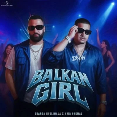 Download Balkan Girl Dhanda Nyoliwala, Xvir Grewal mp3 song, Balkan Girl Dhanda Nyoliwala, Xvir Grewal full album download