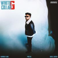 Download WHITE COLLAR G Mankirat Kang mp3 song, WHITE COLLAR G Mankirat Kang full album download