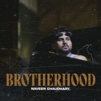 Download BROTHERHOOD Naveen Chaudhary mp3 song, BROTHERHOOD Naveen Chaudhary full album download