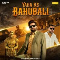 Download Yaha Ke Bahubali Masoom Sharma mp3 song, Yaha Ke Bahubali Masoom Sharma full album download
