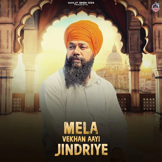 Download Mela Vekhan Aayi Jindriye Manjit Singh Sohi mp3 song, Mela Vekhan Aayi Jindriye Manjit Singh Sohi full album download