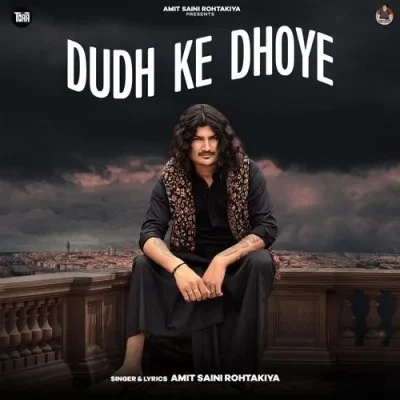 Download Dudh Ke Dhoye Amit Saini Rohtakiya mp3 song, Dudh Ke Dhoye Amit Saini Rohtakiya full album download
