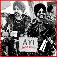 Download Ayi Kade Pind Sukh Sandhu mp3 song, Ayi Kade Pind Sukh Sandhu full album download