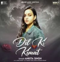 Download Dil Ki Kimat Ankita Singh mp3 song, Dil Ki Kimat Ankita Singh full album download