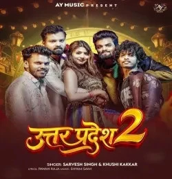 Download Uttar Pradesh 2 Sarvesh Singh, Khushi Kakkar mp3 song, Uttar Pradesh 2 Sarvesh Singh, Khushi Kakkar full album download