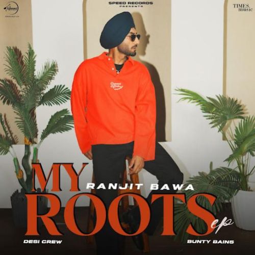 Download Hype Ranjit Bawa mp3 song, My Roots - EP Ranjit Bawa full album download