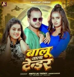 Download Balu Wala Tendar Pintu Lal Yadav, Khushi Kakkar mp3 song, Balu Wala Tendar Pintu Lal Yadav, Khushi Kakkar full album download
