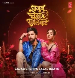Download Gajab Chehra Sajal Baate Neelkamal Singh mp3 song, Gajab Chehra Sajal Baate Neelkamal Singh full album download