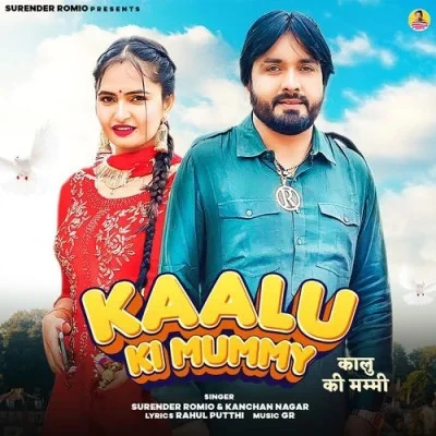 Download Kaalu Ki Mummy Surender Romio, Kanchan Nagar mp3 song, Kaalu Ki Mummy Surender Romio, Kanchan Nagar full album download
