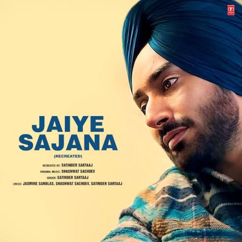 Download Jaiye Sajana - Recreated Satinder Sartaaj mp3 song, Jaiye Sajana - Recreated Satinder Sartaaj full album download