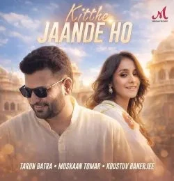 Download Kitthe Jaande Ho Tarun Batra, Muskaan Tomar mp3 song, Kitthe Jaande Ho Tarun Batra, Muskaan Tomar full album download