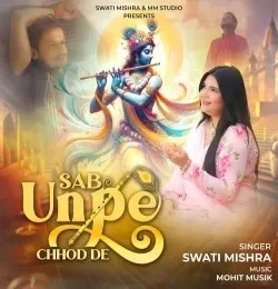 Download Sab Unpe Chhod De Swati Mishra mp3 song