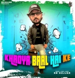 Download Khadya Baal Hai Ke RB Gujjar mp3 song