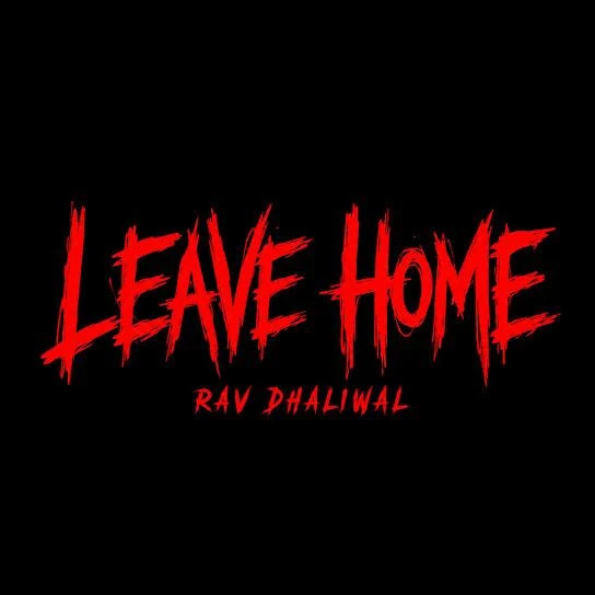Download Leave Home Rav Dhaliwal mp3 song, Leave Home Rav Dhaliwal full album download