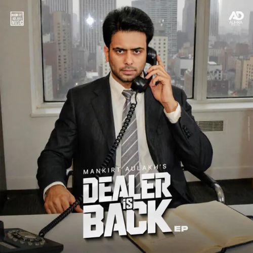 Download Deputy Mankirt Aulakh mp3 song, Dealer Is Back - EP Mankirt Aulakh full album download