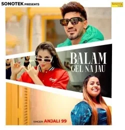 Download Balam Gel Na Jau Anjali 99 mp3 song
