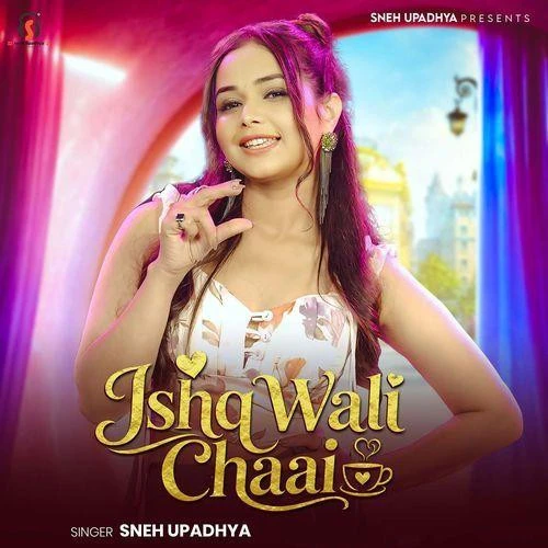 Download Ishq Wali Chaai Sneh Upadhya mp3 song, Ishq Wali Chaai Sneh Upadhya full album download