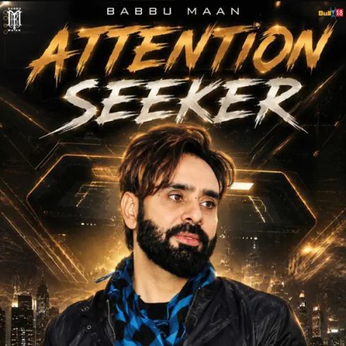 Download Attention Seeker Babbu Maan mp3 song, Attention Seeker Babbu Maan full album download