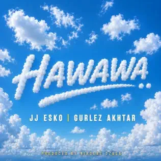 Download Hawawa JJ Esko and Gurlez Akhtar mp3 song